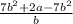 \frac{7b^{2}+2a-7b^{2} }{b}