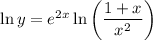 \ln y=e^{2x} \ln \left(\dfrac{1+x}{x^2} \right)