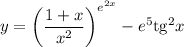 y=\left(\dfrac{1+x}{x^2} \right)^{e^{2x}}-e^5\mathrm{tg}^2x