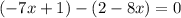 (-7x+1)-(2-8x)=0