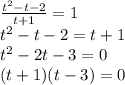 \frac{ {t}^{2} - t - 2 }{t + 1} = 1 \\ {t}^{2} - t - 2 = t + 1 \\ {t}^{2} - 2t - 3 = 0 \\ (t + 1)(t - 3) = 0