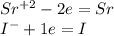 Sr^{+2}-2e=Sr \\I^{-} +1e= I