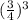 (\frac{3}{4} )^3