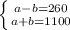 \left \{ {{a-b=260} \atop {a+b=1100}} \right.