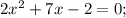 2x^{2}+7x-2=0;