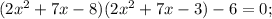 (2x^{2}+7x-8)(2x^{2}+7x-3)-6=0;