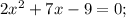 2x^{2}+7x-9=0;