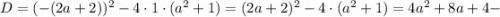 D=(-(2a+2))^{2}-4 \cdot 1 \cdot (a^{2}+1)=(2a+2)^{2}-4 \cdot (a^{2}+1)=4a^{2}+8a+4-