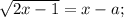 \sqrt{2x-1}=x-a;