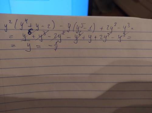 Упростите выражение и найдите его значение при y= -1/7.y^2(y^4+y-2)-y(y^5-1)+2y^2-y^3.​