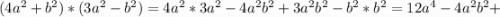 (4a^2+b^2)*(3a^2-b^2)=4a^2*3a^2-4a^2b^2+3a^2b^2-b^2*b^2=12a^4-4a^2b^2+