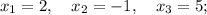 x_{1}=2, \quad x_{2}=-1, \quad x_{3}=5;