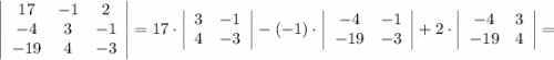 \left|\begin{array}{ccc}17&-1&2\\-4&3&-1\\-19&4&-3\end{array}\right|=17 \cdot \left|\begin{array}{cc}3&-1\\4&-3\end{array}\right|-(-1) \cdot \left|\begin{array}{cc}-4&-1\\-19&-3\end{array}\right|+2 \cdot \left|\begin{array}{cc}-4&3\\-19&4\end{array}\right|=