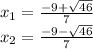 x_1 = \frac{-9+\sqrt{46} }{7}\\x_2 = \frac{-9-\sqrt{46} }{7}