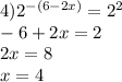 4) {2}^{ - (6 - 2x)} = {2}^{2} \\ - 6 + 2x = 2 \\ 2x = 8 \\ x = 4