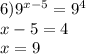 6) {9}^{x - 5} = {9}^{4} \\ x - 5 = 4 \\ x = 9