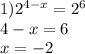 1) {2}^{4 - x} = {2}^{6} \\ 4 - x = 6 \\ x = - 2