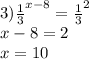 3) { \frac{1}{3} }^{x - 8} = { \frac{1}{3} }^{2} \\ x - 8 = 2 \\ x = 10