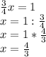 \frac{3}{4} x=1\\x=1:\frac{3}{4} \\x=1*\frac{4}{3} \\x=\frac{4}{3}