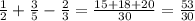 \frac{1}{2} + \frac{3}{5} - \frac{2}{3} = \frac{15 + 18 + 20}{30} = \frac{53}{30}