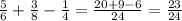 \frac{5}{6} + \frac{3}{8} - \frac{1}{4} = \frac{20 + 9 - 6}{24} = \frac{23}{24}