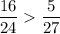 \displaystyle \frac{16}{24} \frac{5}{27}