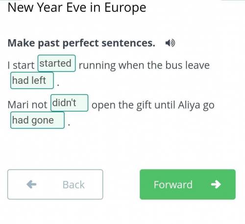 Make past perfect sentences. I startrunning when the bus leave. Mari notopen the gift until Aliya go