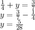 \frac{1}{4} + y = \frac{3}{7} \\ y = \frac{3}{7} - \frac{1}{4} \\ y = \frac{5}{28}