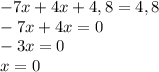 -7x+4x+4,8=4,8\\-7x+4x=0\\-3x=0\\x=0