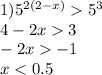 1) {5}^{2(2 - x)} {5}^{3} \\ 4 - 2x 3 \\ - 2x - 1 \\ x < 0.5