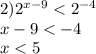 2) {2}^{x - 9} < {2}^{ - 4} \\ x - 9 < - 4 \\ x < 5