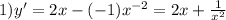 1)y' = 2x - ( - 1) {x}^{ - 2} = 2x + \frac{1}{ {x}^{2} }