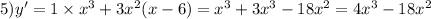 5)y' = 1 \times {x}^{3} + 3 {x}^{2} (x - 6) = {x}^{3} + 3 {x}^{3} - 18 {x}^{2} = 4 {x}^{3} - 18 {x}^{2}