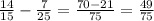 \frac{14}{15} - \frac{7}{25} = \frac{70 - 21}{75} = \frac{49}{75}