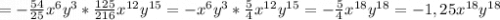 =-\frac{54}{25} x^6y^3*\frac{125}{216} x^{12}y^{15}=-x^6y^3*\frac{5}{4} x^{12}y^{15}=-\frac{5}{4} x^{18}y^{18}=-1,25x^{18}y^{18}