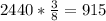 2440*\frac{3}{8}=915