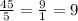 \frac{45}{5} = \frac{9}{1} = 9