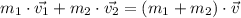 m_1\cdot\vec{v_1} + m_2\cdot\vec{v_2} = (m_1+m_2)\cdot\vec{v}