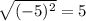 \sqrt{(-5)^2} =5