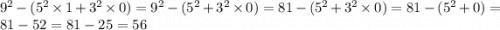 9 {}^{2} - (5 {}^{2} \times 1 + 3 {}^{2} \times 0) = 9 {}^{2} - (5 {}^{2} + 3 {}^{2} \times 0) = 81 - (5 {}^{2} + 3 {}^{2} \times 0) = 81 - (5 {}^{2} + 0) = 81 - 52 = 81 - 25 = 56