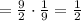 = \frac{9}{2}\cdot\frac{1}{9} = \frac{1}{2}