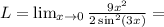 L = \lim_{x\to 0} \frac{9x^2}{2\sin^2(3x)} =