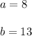 a = 8\\\\b = 13