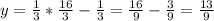 y = \frac{1}{3} * \frac{16}{3} - \frac{1}{3} = \frac{16}{9} - \frac{3}{9} = \frac{13}{9}