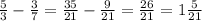 \frac{5}{3} - \frac{3}{7} = \frac{35}{21} - \frac{9}{21} = \frac{26}{21} = 1\frac{5}{21}