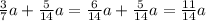 \frac{3}{7}a + \frac{5}{14}a = \frac{6}{14}a + \frac{5}{14}a = \frac{11}{14}a