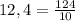 12,4 = \frac{124}{10}