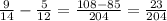 \frac{9}{14} - \frac{5}{12} = \frac{108 - 85}{204} = \frac{23}{204}