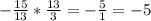 -\frac{15}{13} * \frac{13}{3} = -\frac{5}{1} = -5