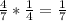 \frac{4}{7} * \frac{1}{4} = \frac{1}{7}